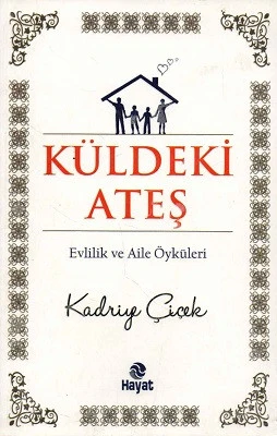Küldeki Ateş - Evlilik ve Aile Öyküleri Kadriye Çiçek Hayat Yayıncılık - YENİ KİTAP ürün görseli 1