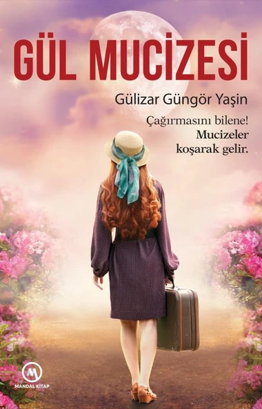 Gül Mucizesi  Çağırmasına Bilene Mucizeler Koşarak Gelir  Gülizar Güngör Yaşin ürün görseli 1
