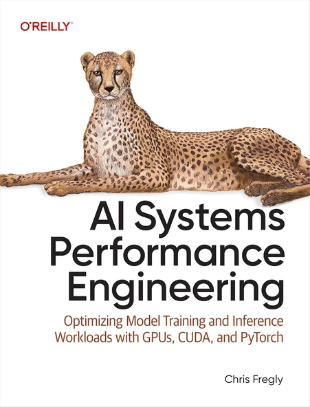 AI Systems Performance Engineering: Optimizing Model Training and Inference Workloads with GPUs, CUDA, and PyTorch - Chris Fregly ürün görseli 1