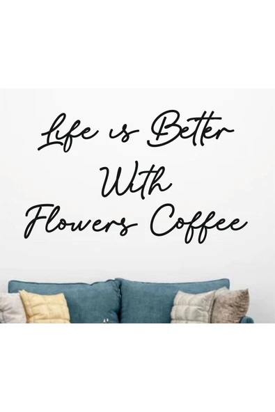 Dekor Treni DEKOR TRENİ Life is Better Wıth Flowers Coffee ürün görseli 1