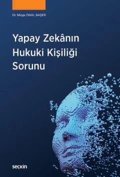 Yapay Zekânın Hukuki Kişiliği Sorunu Dr. Müge Önal Başer 1. Baskı, Mart 2026 ürün görseli 1