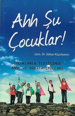 Ahh Şu Çocuklar! Çocuklarla İletişimde Anne ve Babaya İpuçları Gökçe Küçükyazıcı Dört Nokta Yayınları - YENİ KİTAP ürün görseli 1