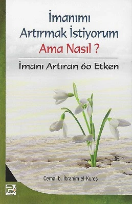 İmanımı Arttırmak İstiyorum Ama Nasıl? İmanı Arttıran 60 Etken Cemal b. İbrahim el-Kureş Polen Yayınları - YENİ KİTAP ürün görseli 1