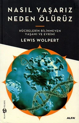 Nasıl Yaşarız Neden Ölürüz - Hücrelerin Bilinmeyen Yaşamı ve Evrimi Lewis Wolpert Alfa Yayıncılık - YENİ KİTAP ürün görseli 1