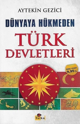 Dünyaya Hükmeden Türk Devletleri Aytekin Gezici Tutku Yayınevi - YENİ KİTAP ürün görseli 1