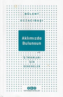 Aklımızda Bulunsun İş İnsanları İçin Denemeler Bülent Eczacıbaşı Yapı Kredi Yayınları - İKİNCİ EL KİTAP ürün görseli 1