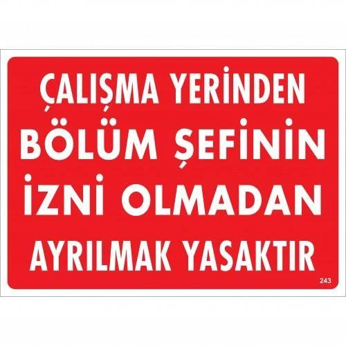 Çalışma Yerinden Bölüm Şefinin İzni Olmadan Ayrılmak Yasaktır Uyarı Levhası 25x35 KOD:239 ürün görseli 1
