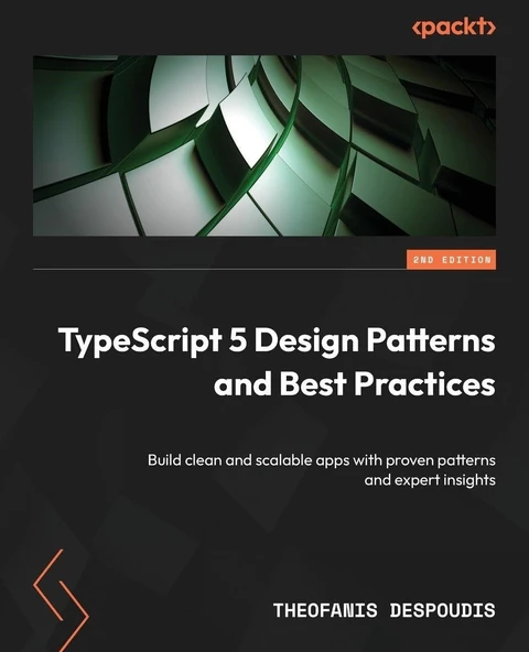 TypeScript 5 Design Patterns and Best Practices: Build clean and scalable apps with proven patterns and expert insights 2nd Edition - Theofanis Despoudis ürün görseli 1