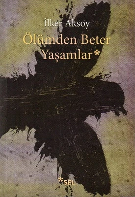 Ölümden Beter Yaşamlar İlker Aksoy Sel Yayıncılık - YENİ KİTAP ürün görseli 1