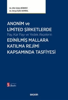 Anonim ve Limited Şirketlerde Pay, Kar Payı ve Yedek Akçelerin Edinilmiş Mallara Katılma Rejimi Kapsamında Tasfiyesi Av. Afet Gülen Büberci,Av. Derya İçöz Demirel 5. Baskı, Nisan 2026 ürün görseli 1