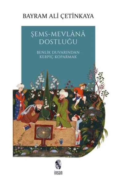 Şems-Mevlana Dostluğu - Benlik Duvarından Kerpiç Koparmak ürün görseli 1