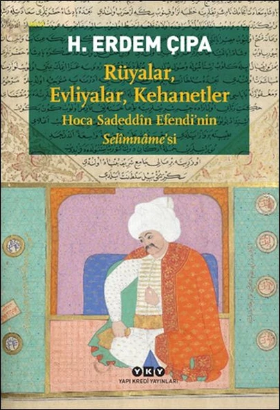 Rüyalar, Evliyalar, Kehanetler Hoca Sadeddîn Efendi’nin Selîmnâme’si ürün görseli 1