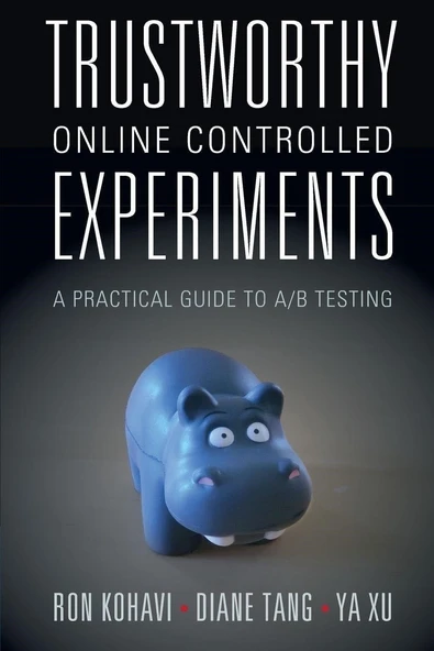 Trustworthy Online Controlled Experiments: A Practical Guide to A/B Testing - Tang, Kohavi, Ya Xu ürün görseli 1