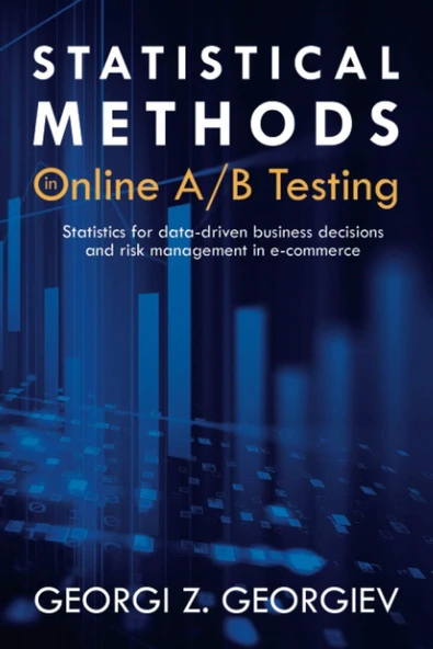 Statistical Methods in Online A/B Testing: Statistics for data-driven business decisions and risk management in e-commerce - Georgi Zdravkov Georgiev ürün görseli 1