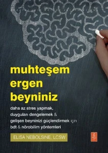 MUHTEŞEM ERGEN BEYNİNİZ - daha az stres yapmak, duyguları dengelemek & gelişen beyninizi güçlendirmek için bdt & nörobilim yöntemleri / Your Amazing Teen Brain ürün görseli 1