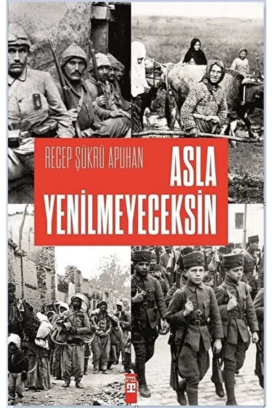 Asla Yenilmeyeceksin / Recep Şükrü Apuhan / / 9786050829228 ürün görseli 1
