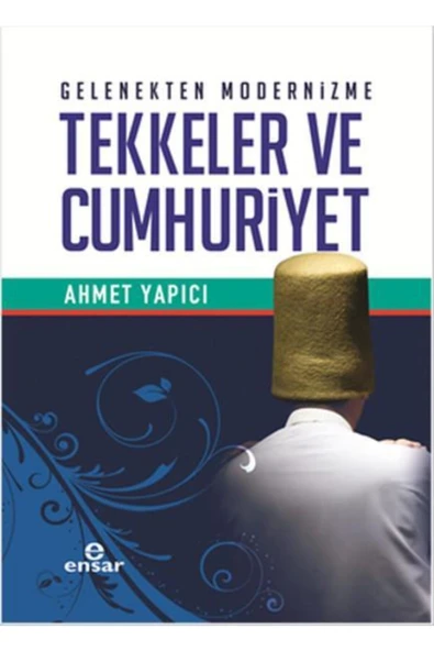 Gelenekten Modernizme Tekkeler Ve Cumhuriyet Ahmet Yapıcı ürün görseli 1