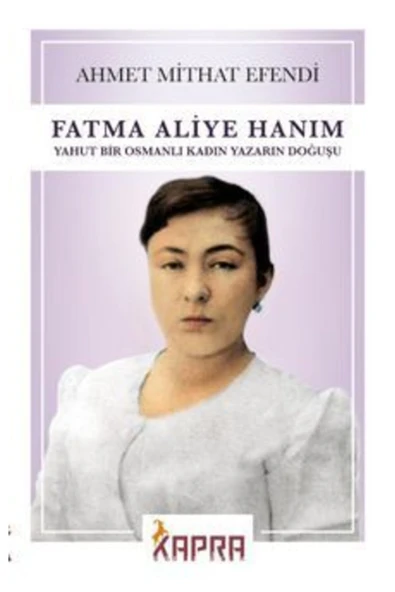 Fatma Aliye Hanım Yahut Bir Osmanlı Kadın Yazarın Doğuşu ürün görseli 1