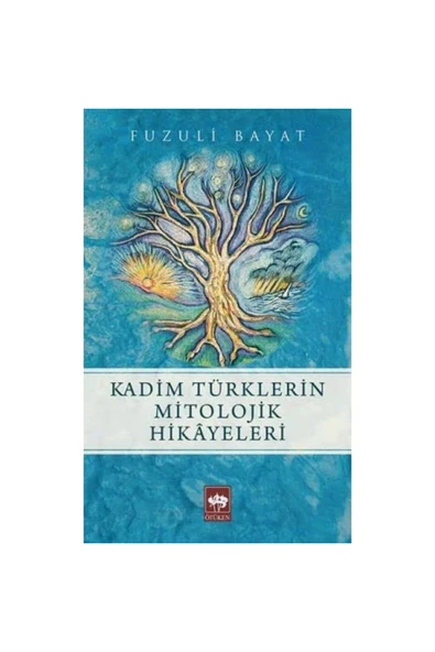 Kadim Türklerin Mitolojik Hikayeleri Fuzuli Bayat - Fuzuli Bayat ürün görseli 1