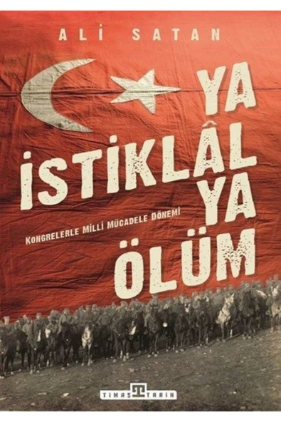 Ya Istiklal Ya Ölüm Kongrelerle Milli Mücadele Dönemi ürün görseli 1