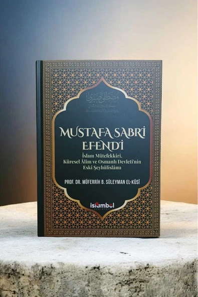 Mustafa Sabri Efendi İslam Mütefekkiri, Küresel Âlim ve Osmanlı Devleti'nin Eski Şeyhülislâmı ürün görseli 1