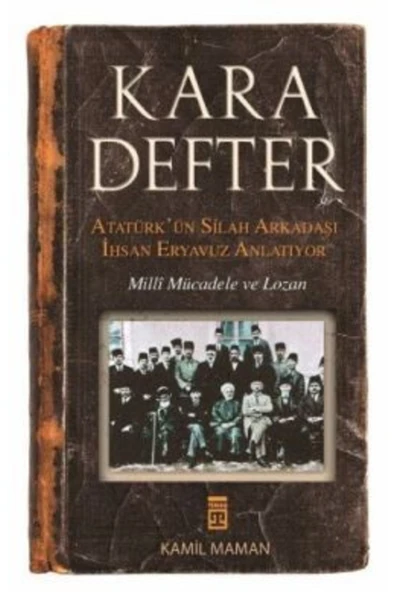 Kara Defter - Atatürk'ün Silah Arkadaşı Ihsan Eryavuz Anlatıyor Ihsan Eryavuz Yayınları ürün görseli 1