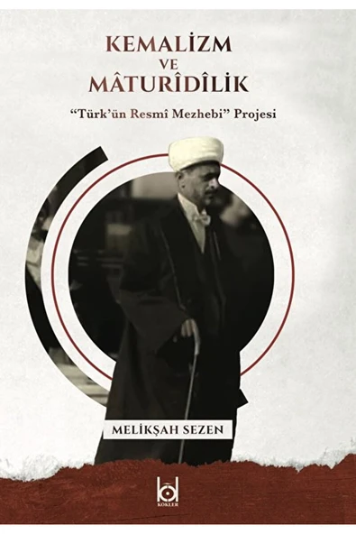 Kemalizm ve Maturidilik / Melikşah Sezen / Kökler Kitabevi / 9786057433398 ürün görseli 1