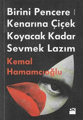 Birini Pencere Kenarına Çiçek Koyacak Kadar Sevmek Lazım Kemal Hamamcıoğlu Doğan Kitap - YENİ KİTAP ürün görseli 1