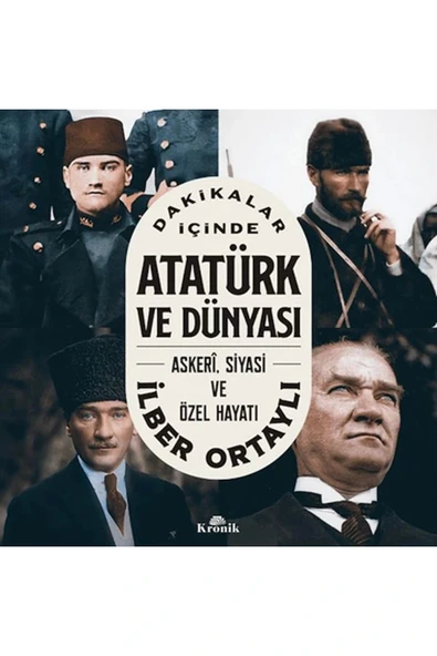 DAKİKALAR İÇİNDE ATATÜRK VE DÜNYASI : ASKERİ.SİYASİ VE ÖZEL HAYATI ürün görseli 1
