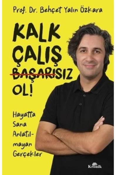Kalk, Çalış, Başarısız Ol! & Hayatta Sana Anlatılmayan Gerçekler ürün görseli 1