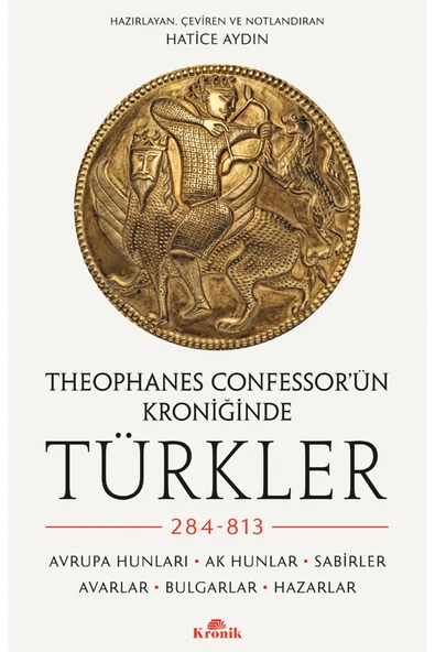 Theophanes Confessor'ün Kroniğinde Türkler: 284-813 Hatice Aydın ürün görseli 1