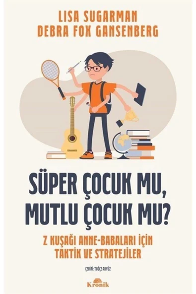Süper Çocuk Mu, Mutlu Çocuk Mu? & Z Kuşağı Anne-babaları Için Taktik Ve Stratejiler ürün görseli 1
