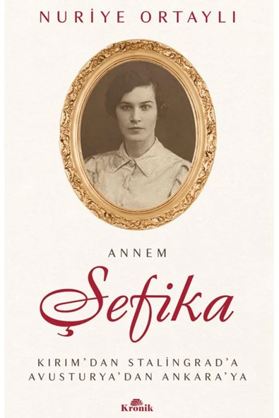 Annem Şefika / Nuriye Ortaylı / / 9786255835604 ürün görseli 1