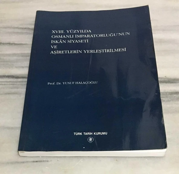 XVIII. YÜZYILDA OSMANLI İMPARATORLUĞU'NUN İSKAN SİYASETİ VE AŞİRETLERİN YERLEŞTİRİLMESİ 3.BASKI(Sahafiye Kitap) ürün görseli 1