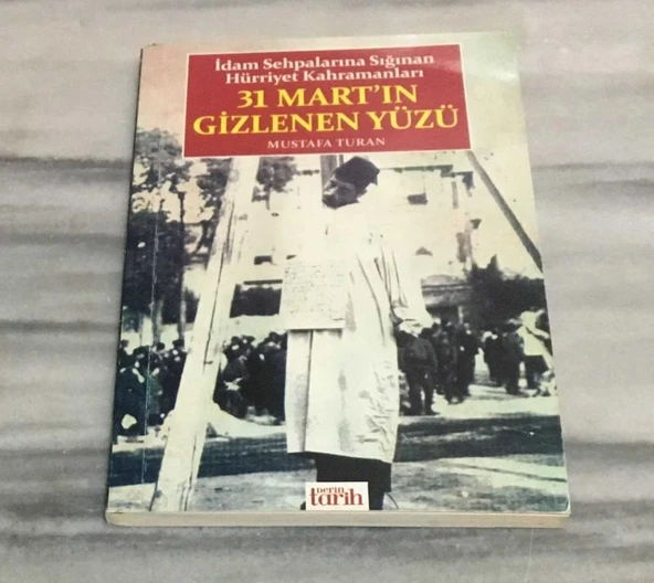 İDAM SEHPALARINA SIĞINAN HÜRRİYET KAHRAMANLARI 31 MART'IN GİZLENEN YÜZÜ(Sahafiye Kitap) ürün görseli 1