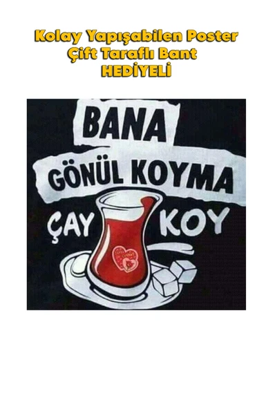 Organik Yolda BANA GÖNÜL KOYMA ÇAY KOY POSTER KALİTELİ BASIM 10X15 cm ürün görseli 1