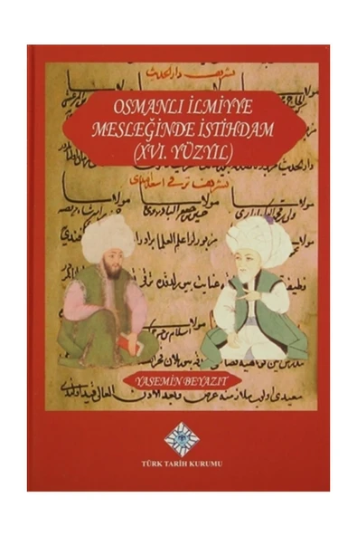 Türk Tarih Kurumu Yayınları Osmanlı İlmiyye Mesleğinde İstihdam (XVI.Yüzyıl) - Yasemin Beyazıt ürün görseli 1