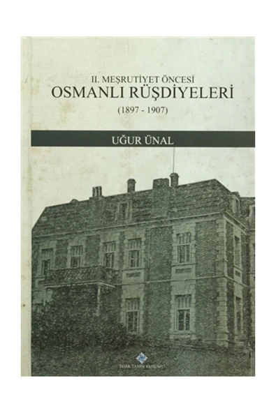 Türk Tarih Kurumu Yayınları 2. Meşrutiyet Öncesi Osmanlı Rüşdiyeleri (1897-1907) - Uğur Ünal ürün görseli 1