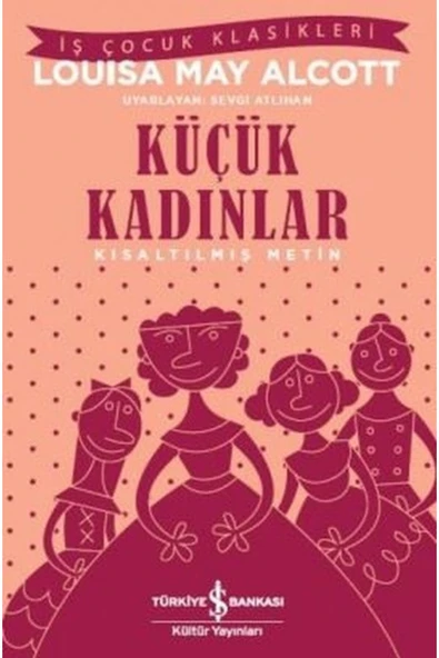TÜRKİYE İŞ BANKASI KÜLTÜR YAYINLARI Küçük Kadınlar Kısaltılmış Metin ürün görseli 1