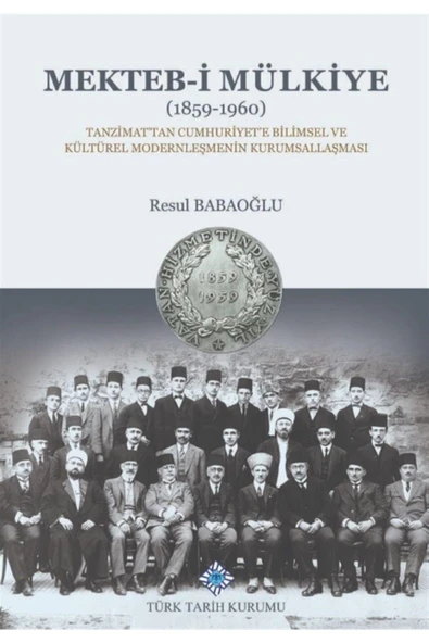 Türk Tarih Kurumu Yayınları Mekteb-i Mülkiye (1859-1960) - Resul Babaoğlu 9789751746535 ürün görseli 1