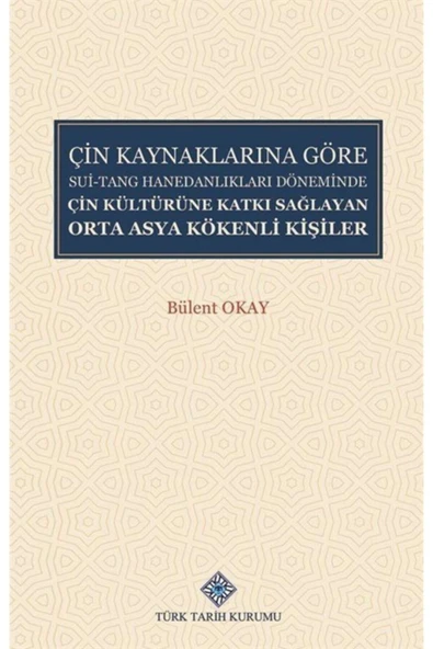 Türk Tarih Kurumu Yayınları Çin Kaynaklarına Göre Sui-tang Hanedanlıkları Döneminde Çin Kültürüne Katkı Sağlayan Orta Asya Kö... ürün görseli 1