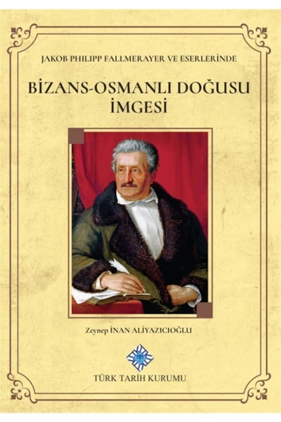 Türk Tarih Kurumu Yayınları Jakob Philipp Fallmerayer Ve Eserlerinde Bizans-osmanlı Doğusu Imgesi ürün görseli 1