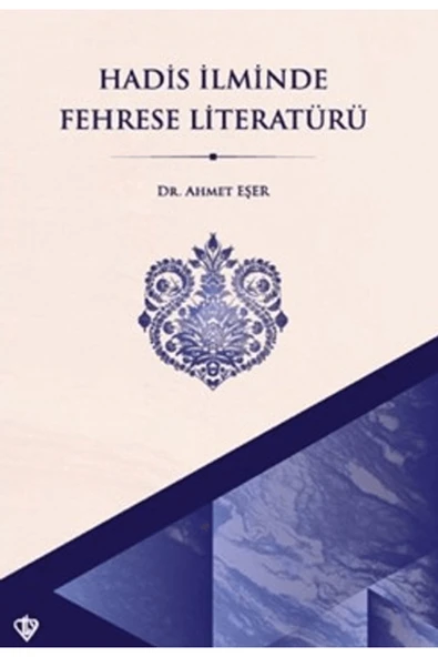 Türkiye Diyanet Vakfı Yayınları Hadis İlminde Fehrese Literatürü / Ahmet Eşer / / 9786254287817 ürün görseli 1