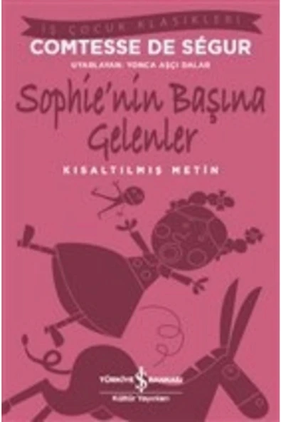 TÜRKİYE İŞ BANKASI KÜLTÜR YAYINLARI Sophie’nin Başına Gelenler - Kısaltılmış Metin - Comtesse De Ségur ürün görseli 1