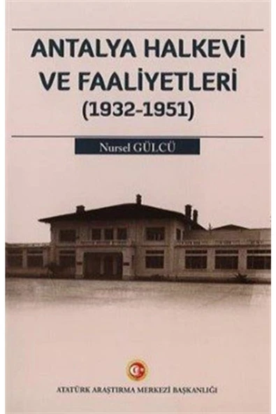 Atatürk Kültür Merkezi Yayınları Antalya Halkevi Ve Faaliyetleri (1932-1951) ürün görseli 1