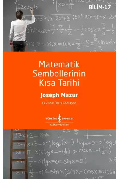TÜRKİYE İŞ BANKASI KÜLTÜR YAYINLARI İş Bankası Kültür Yayınları Matematik Sembollerinin Kısa Tarihi - Joseph Mazur ürün görseli 1