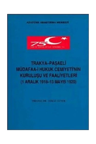 Atatürk Araştırma Merkezi Trakya - Paşaeli Müdafaa-i Hukuk Cemiyeti'nin Kuruluşu ve Faaliyetleri - Zekai Güner ürün görseli 1