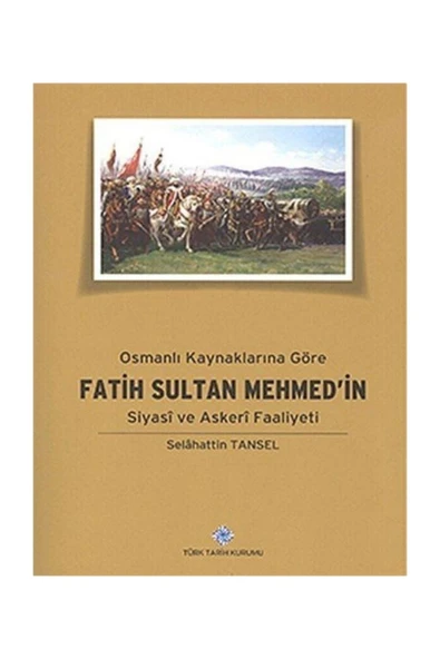 Türk Tarih Kurumu Yayınları Osmanlı Kaynaklarına Göre Fatih Sultan Mehmed'in Siyasi Ve Askeri Faaliyeti ürün görseli 1