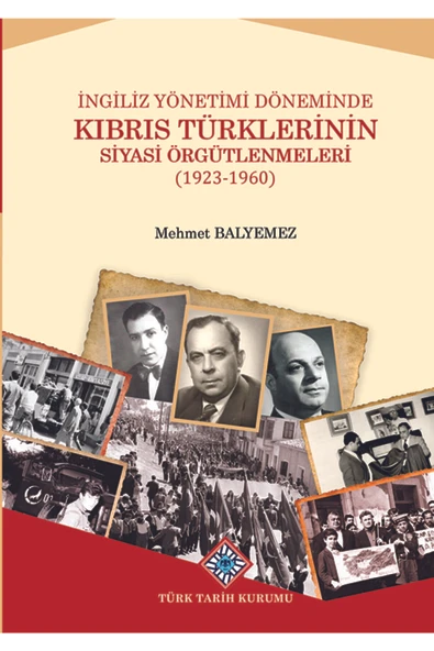 Türk Tarih Kurumu Yayınları Ingiliz Yönetimi Döneminde Kıbrıs Türklerinin Siyasi Örgütlenmeleri ( 1923-1960 ) ürün görseli 1