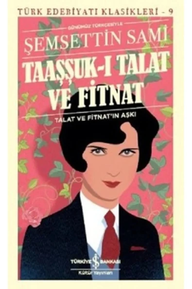 TÜRKİYE İŞ BANKASI KÜLTÜR YAYINLARI Taaşşuk-ı Talat ve Fitnat (Günümüz Türkçesi) ürün görseli 1